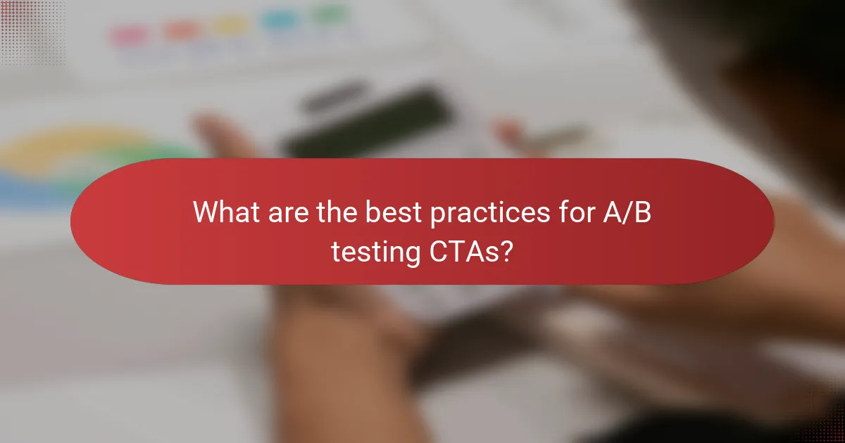 What are the best practices for A/B testing CTAs?