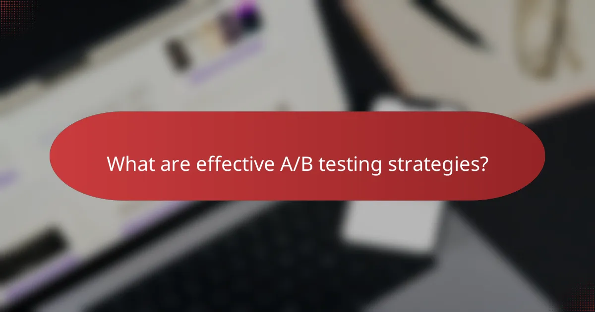 What are effective A/B testing strategies?