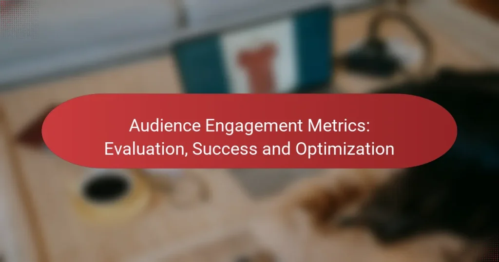 Audience Engagement Metrics: Evaluation, Success and Optimization