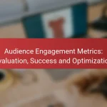 Audience Engagement Metrics: Evaluation, Success and Optimization