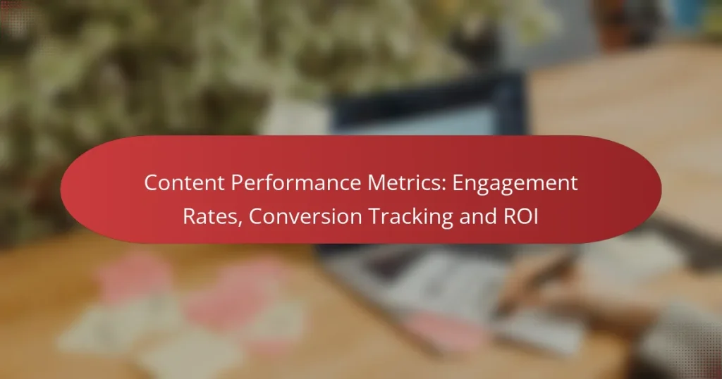 Content Performance Metrics: Engagement Rates, Conversion Tracking and ROI