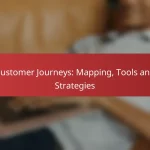 Customer Journeys: Mapping, Tools and Strategies