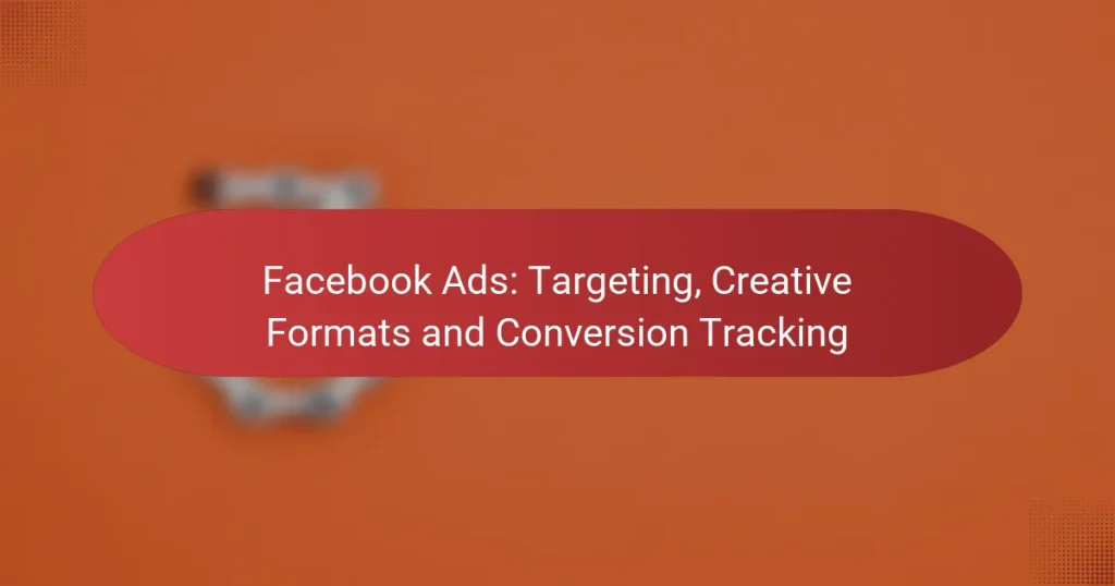 Facebook Ads: Targeting, Creative Formats and Conversion Tracking