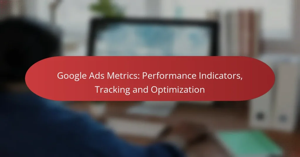 Google Ads Metrics: Performance Indicators, Tracking and Optimization