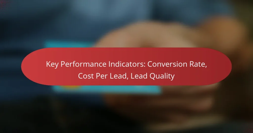 Key Performance Indicators: Conversion Rate, Cost Per Lead, Lead Quality