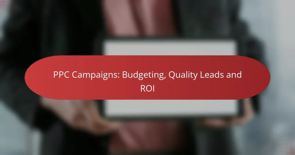 PPC Campaigns: Budgeting, Quality Leads and ROI