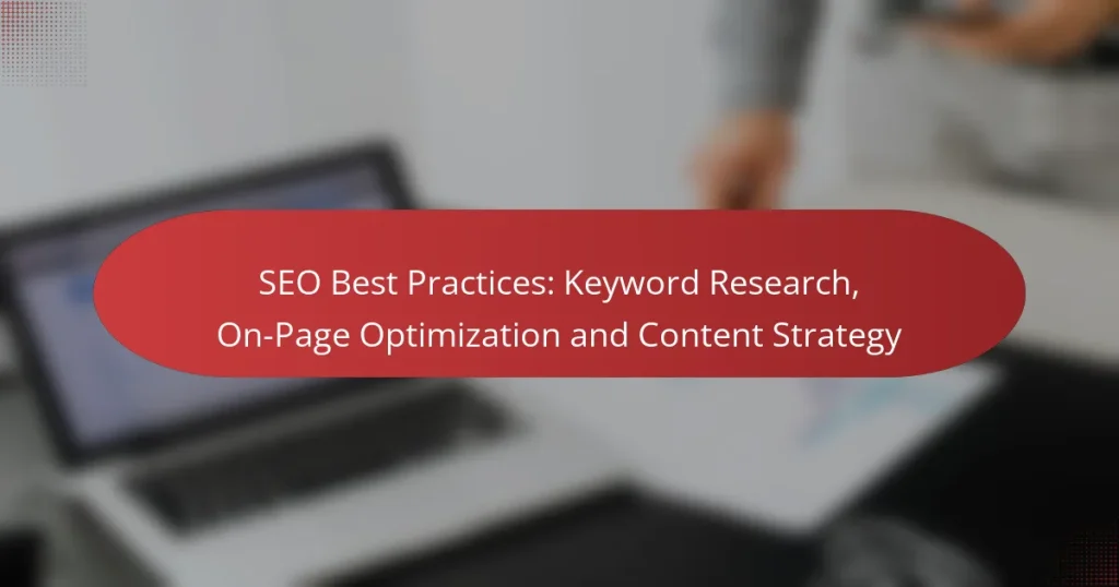 SEO Best Practices: Keyword Research, On-Page Optimization and Content Strategy