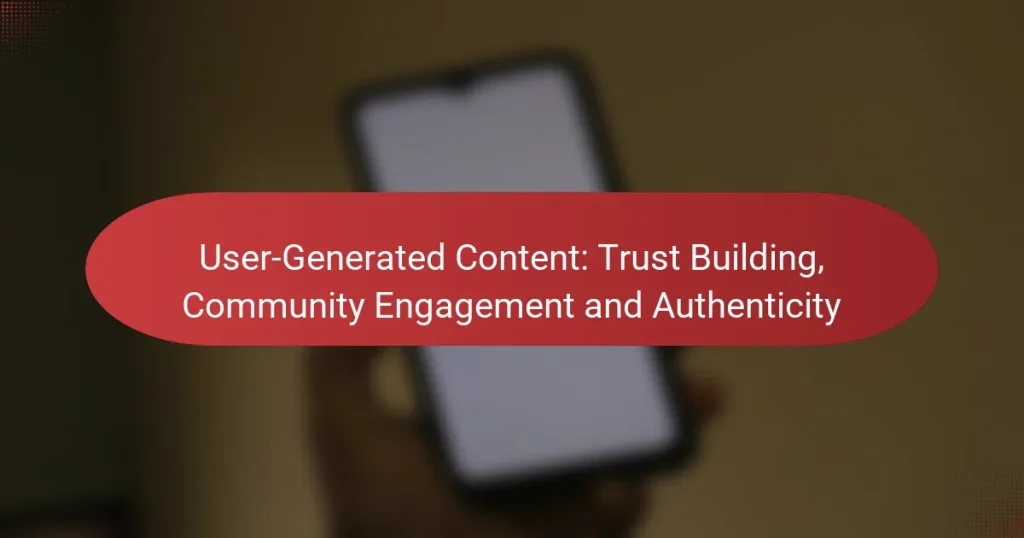 User-Generated Content: Trust Building, Community Engagement and Authenticity