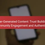 User-Generated Content: Trust Building, Community Engagement and Authenticity