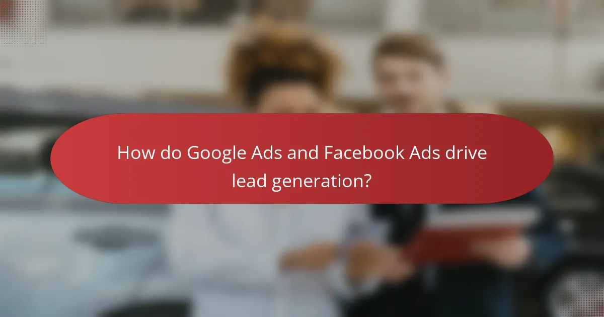 How do Google Ads and Facebook Ads drive lead generation?