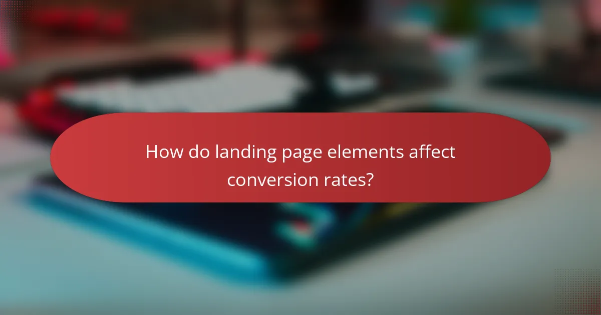 How do landing page elements affect conversion rates?