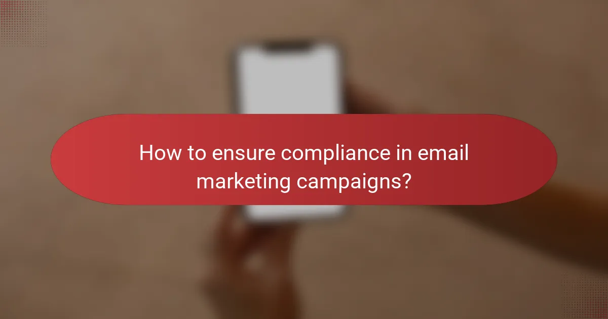 How to ensure compliance in email marketing campaigns?