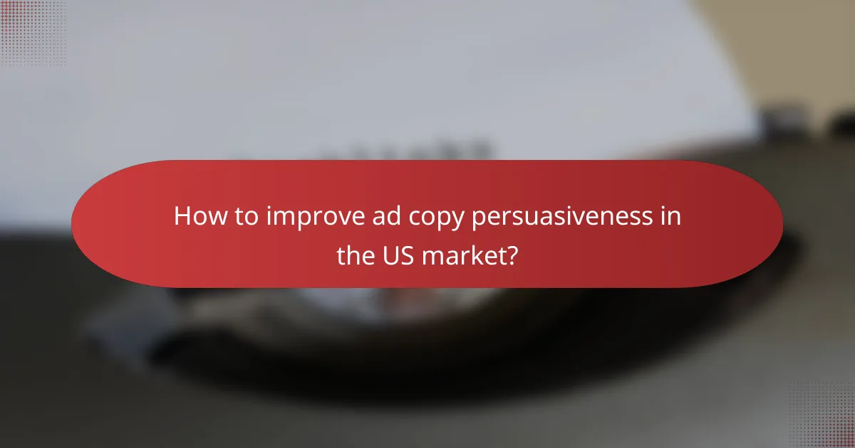 How to improve ad copy persuasiveness in the US market?