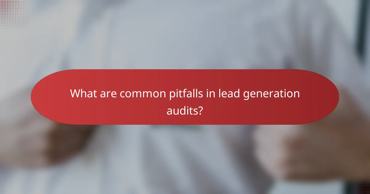 What are common pitfalls in lead generation audits?