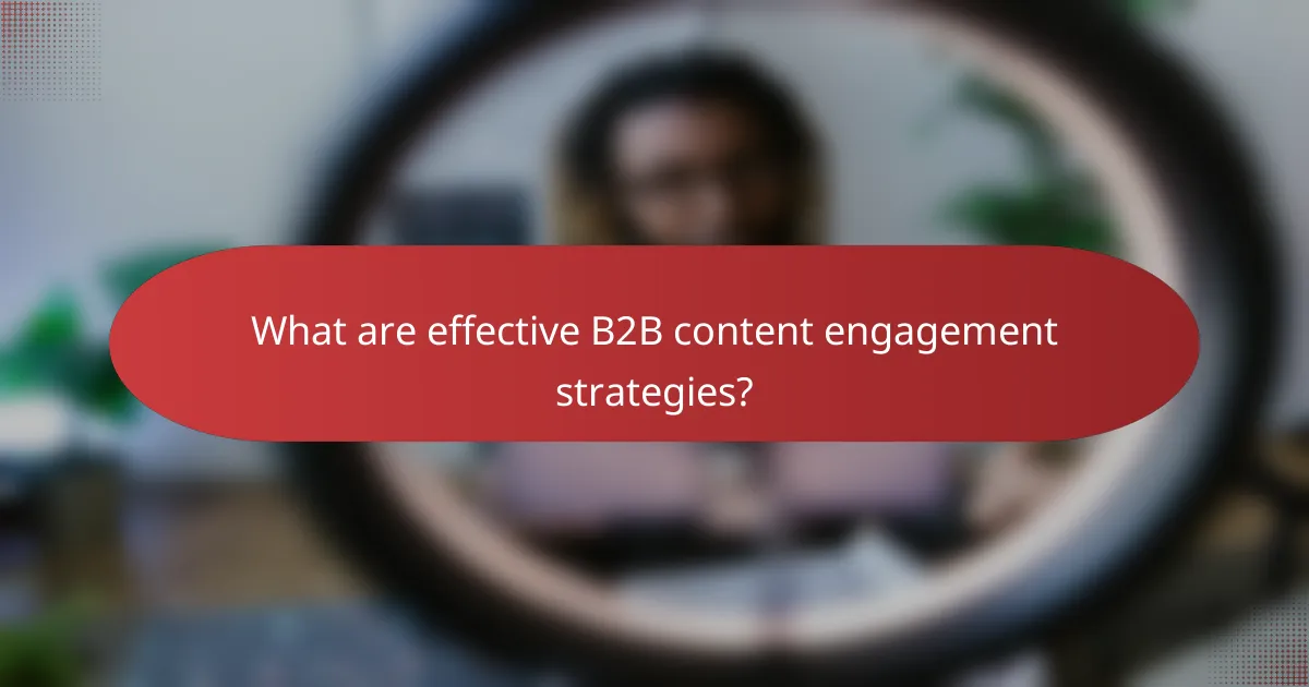 What are effective B2B content engagement strategies?