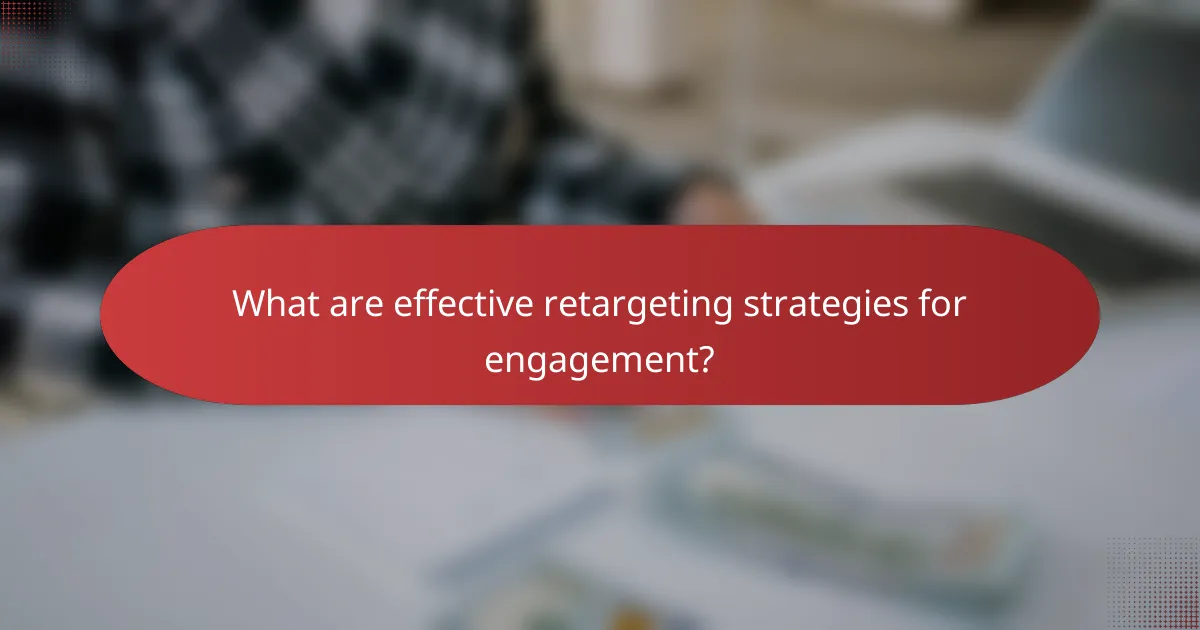 What are effective retargeting strategies for engagement?
