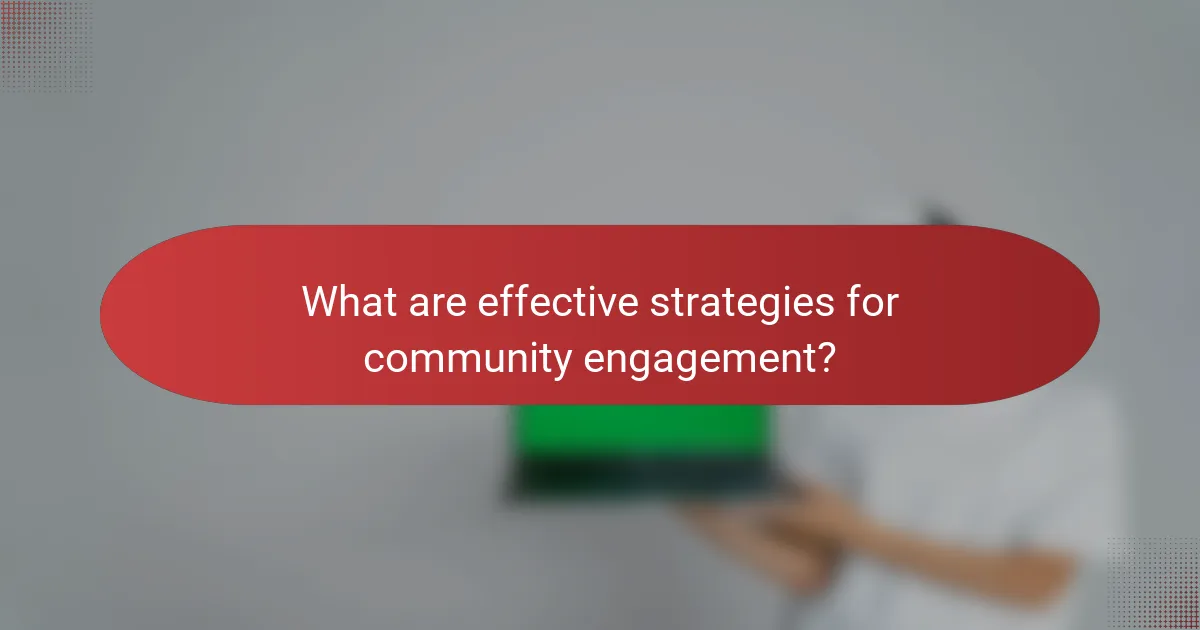 What are effective strategies for community engagement?