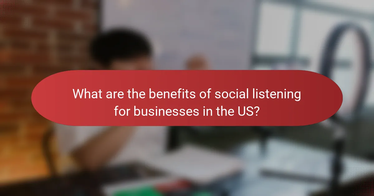 What are the benefits of social listening for businesses in the US?