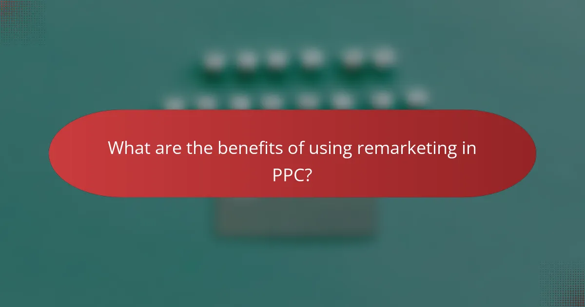 What are the benefits of using remarketing in PPC?