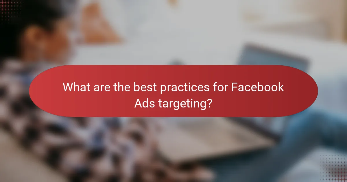 What are the best practices for Facebook Ads targeting?