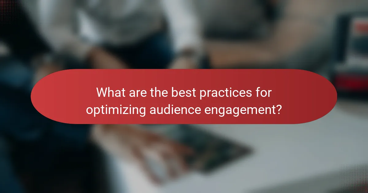 What are the best practices for optimizing audience engagement?
