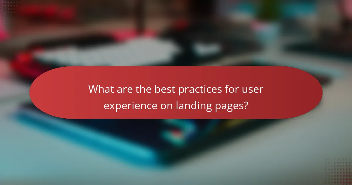 What are the best practices for user experience on landing pages?