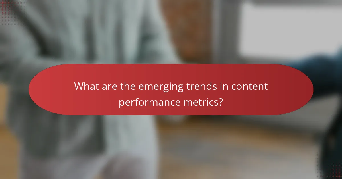 What are the emerging trends in content performance metrics?