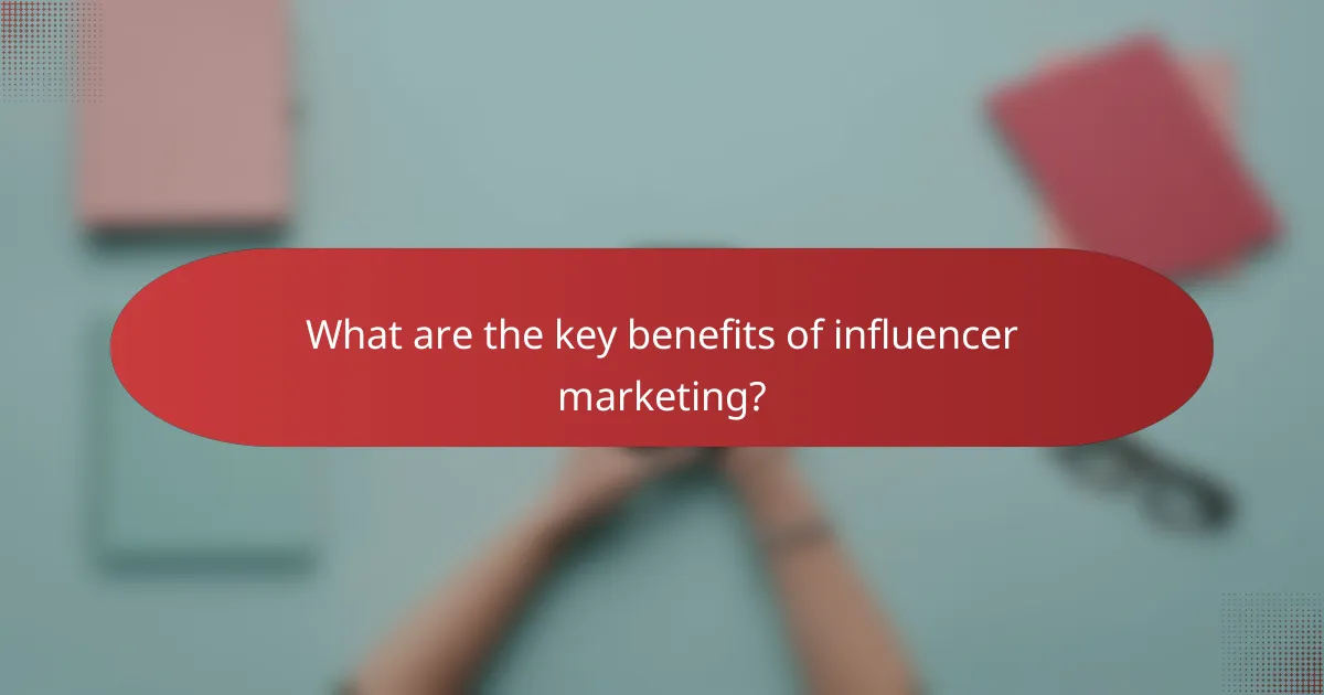 What are the key benefits of influencer marketing?
