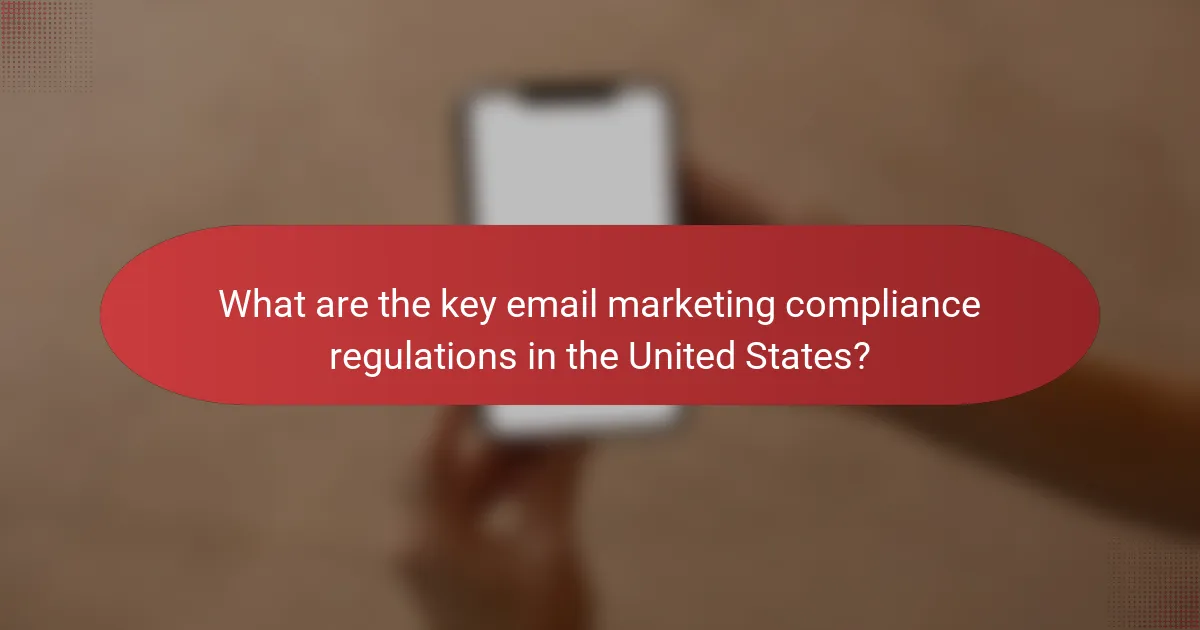 What are the key email marketing compliance regulations in the United States?