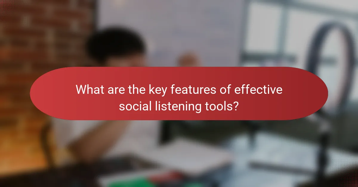 What are the key features of effective social listening tools?