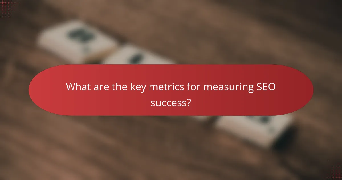 What are the key metrics for measuring SEO success?