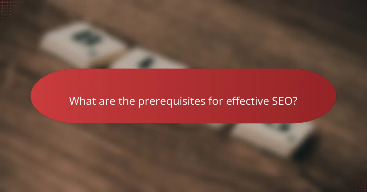 What are the prerequisites for effective SEO?