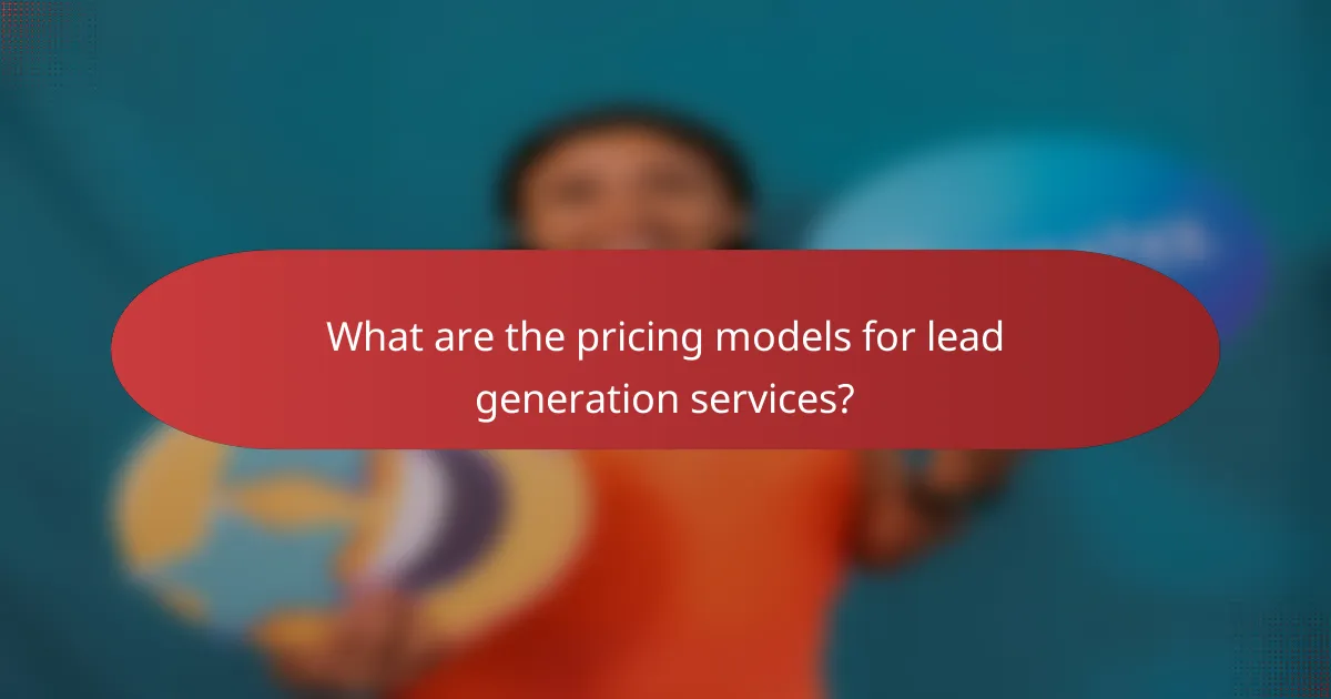 What are the pricing models for lead generation services?