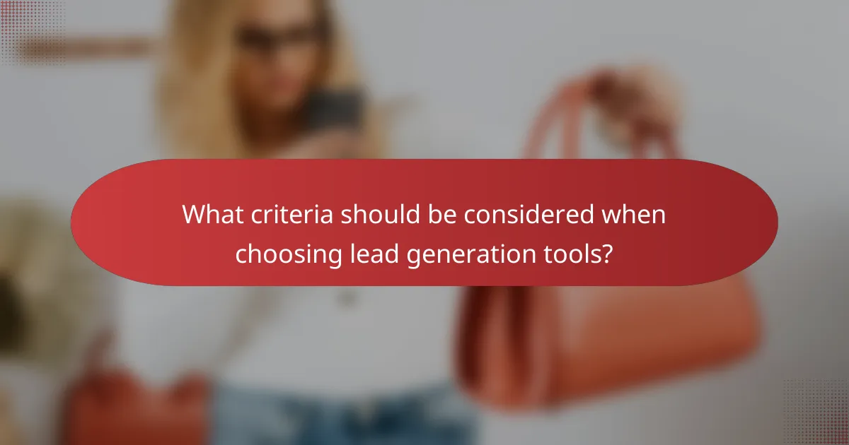 What criteria should be considered when choosing lead generation tools?