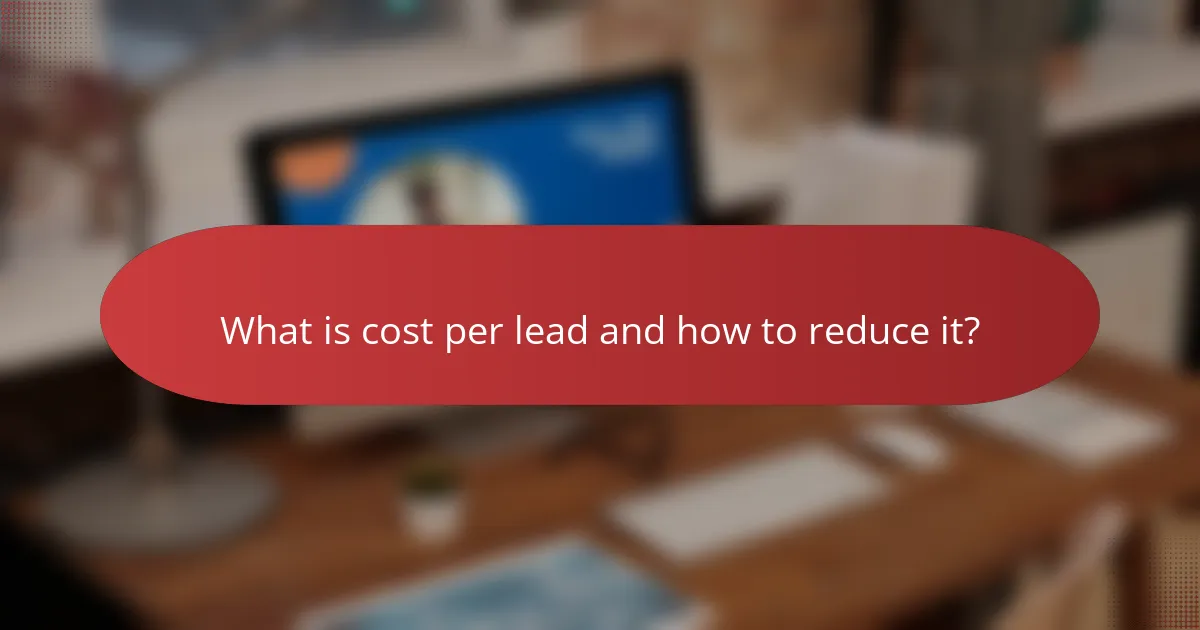 What is cost per lead and how to reduce it?