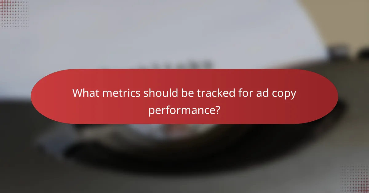 What metrics should be tracked for ad copy performance?