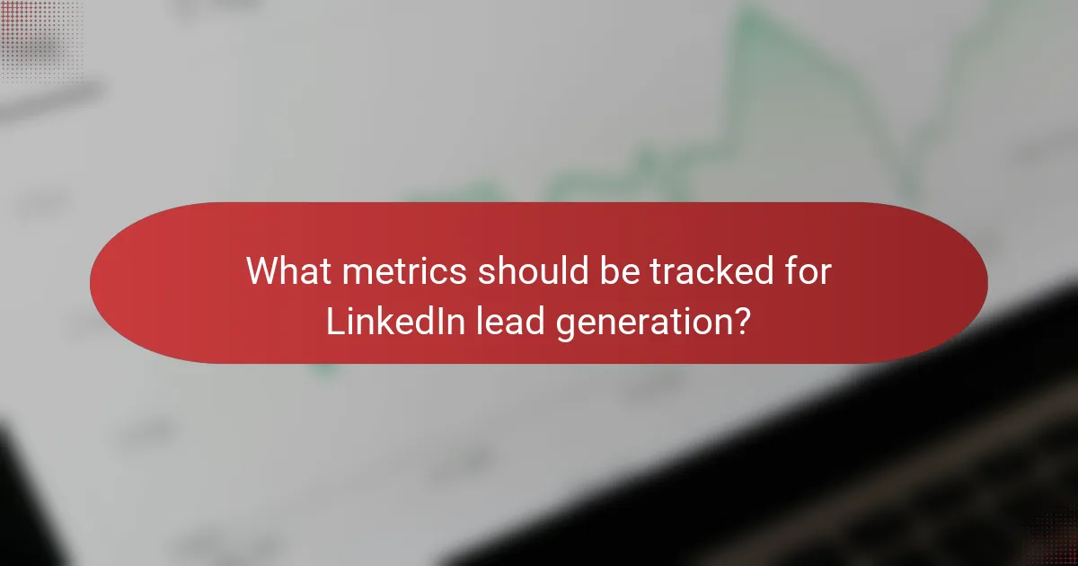 What metrics should be tracked for LinkedIn lead generation?