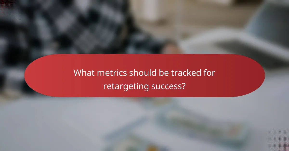 What metrics should be tracked for retargeting success?