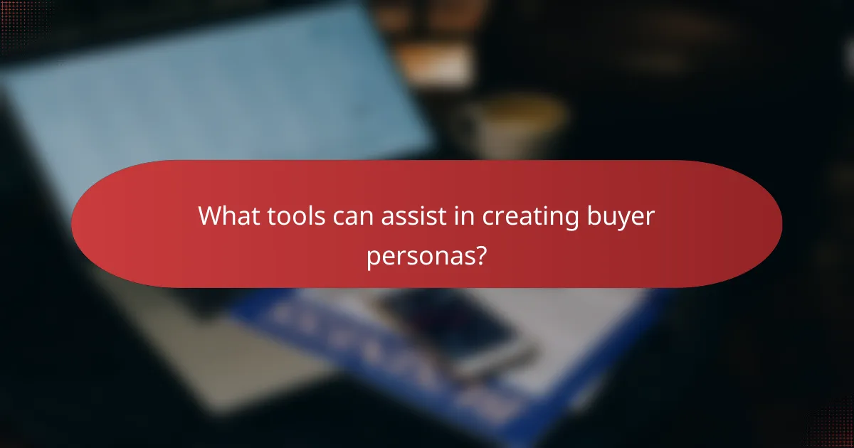 What tools can assist in creating buyer personas?