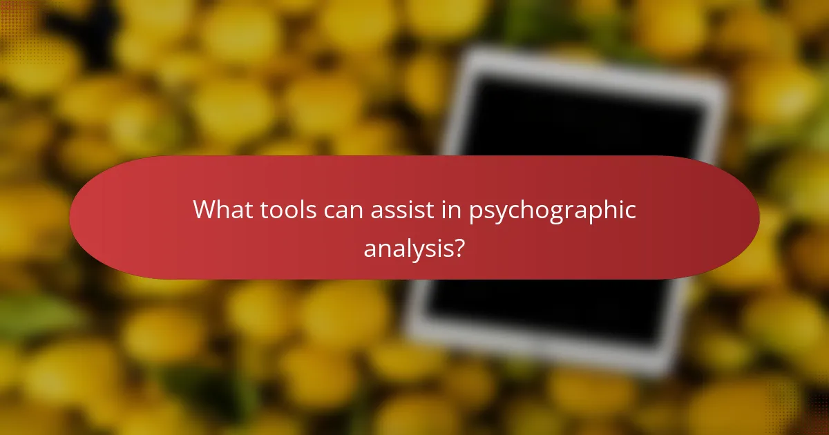 What tools can assist in psychographic analysis?