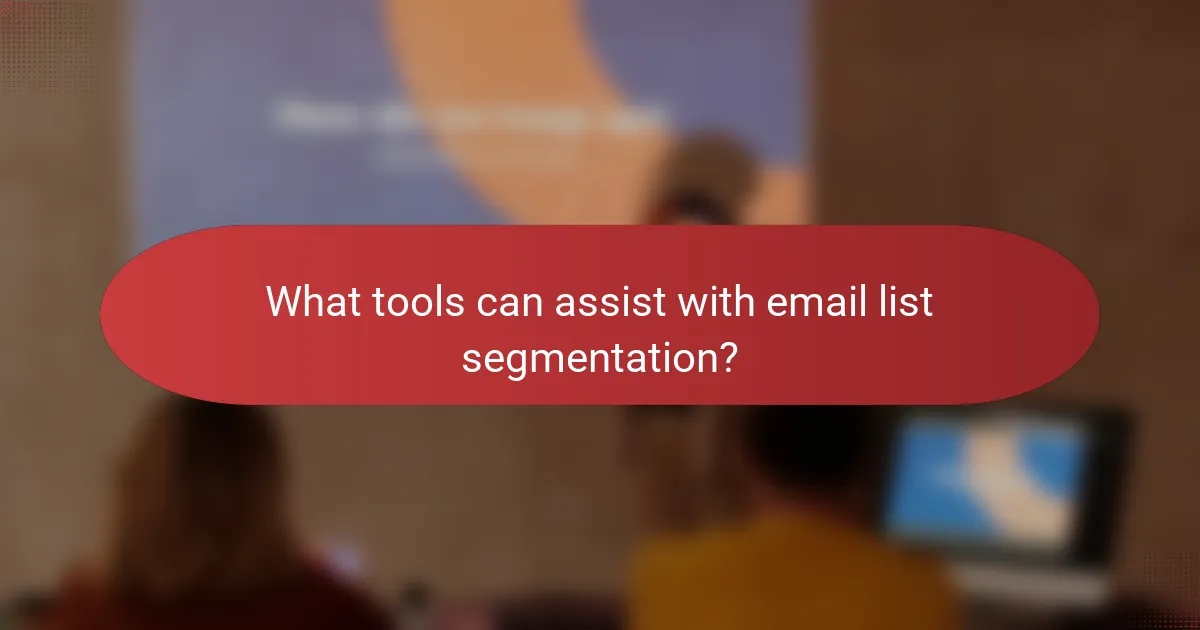 What tools can assist with email list segmentation?